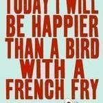 happy as bird with fry